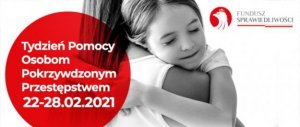 Tydzień pomocy Osobom Pokrzydzonym Przestępstwem plakat akcji prowadzonej w dniach 22 do 28 lutego 2021 roku