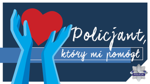 Plakat akcji policjant, który mi pomógł. Na granatowym tle niebieskie ręce trzymające czerwone serce