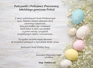 Życzenia Komendanta Wojewódzkiego Policji w Lublinie z okazji Świąt Wielkanocnych